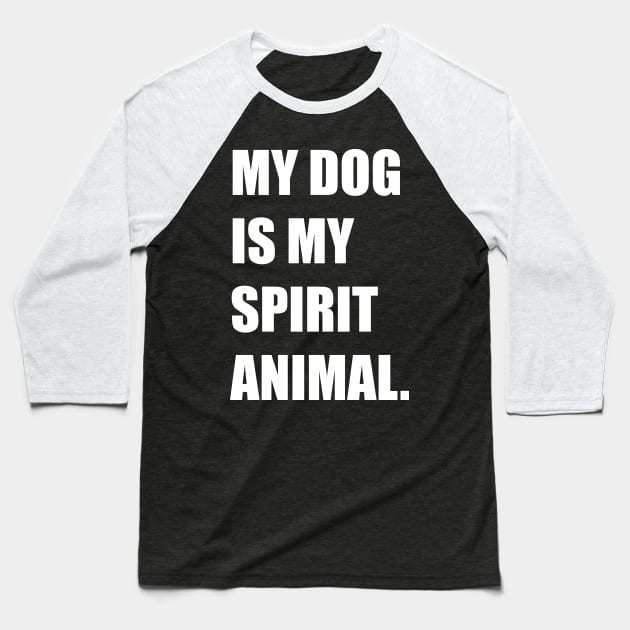 My Dog Is My Spirit Animal Canine Lover Design Baseball T-Shirt by teesbyfifi